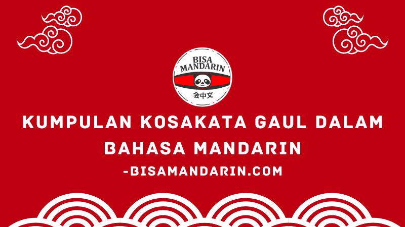 Kumpulan Kosakata Gaul dalam Bahasa Mandarin