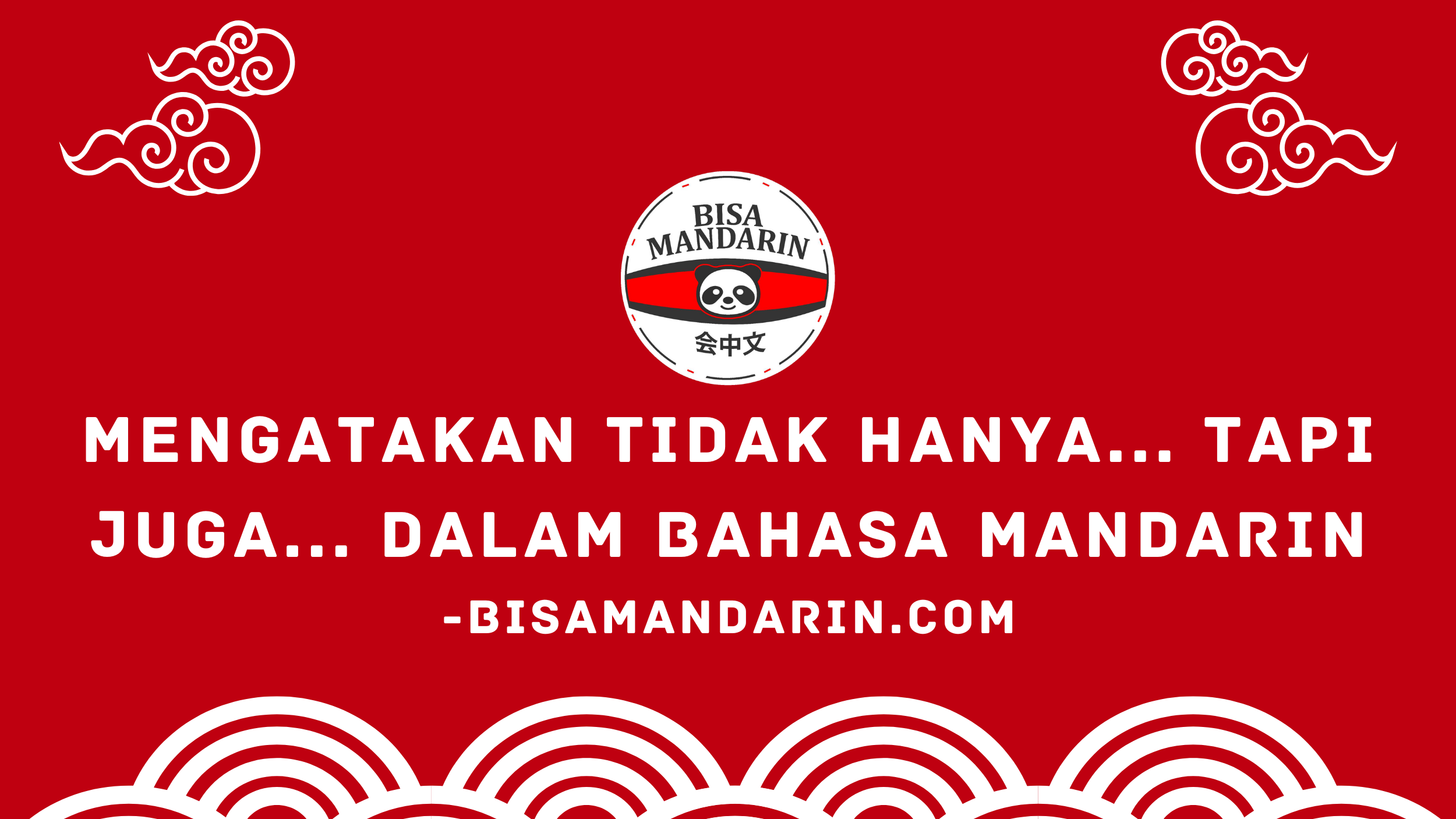 Mengatakan Tidak Hanya... Tapi Juga... dalam Bahasa Mandarin