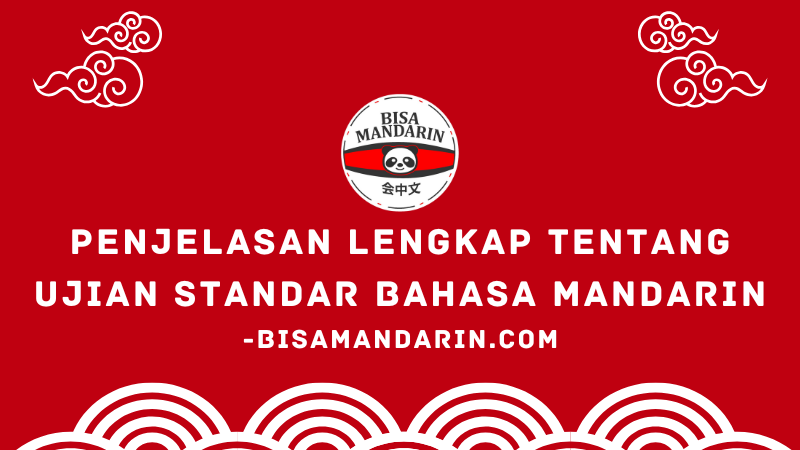 Penjelasan Lengkap Tentang Ujian Standar Bahasa Mandarin atau HSK