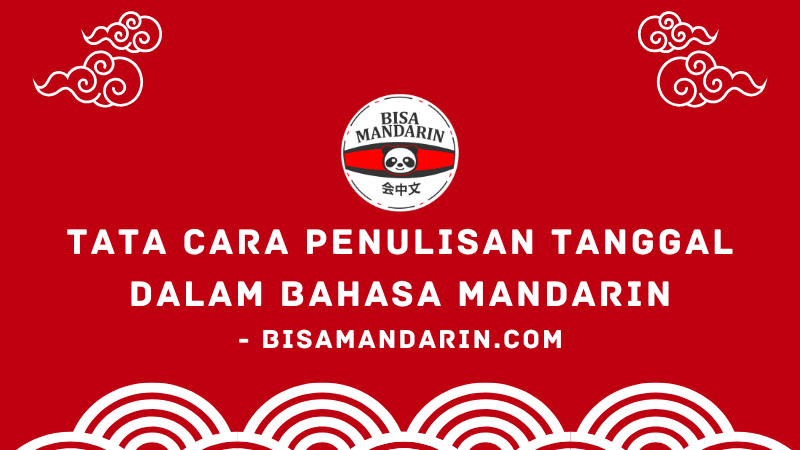 Tata Cara Penulisan Tanggal dalam Bahasa Mandarin